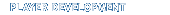  - [Player Development]